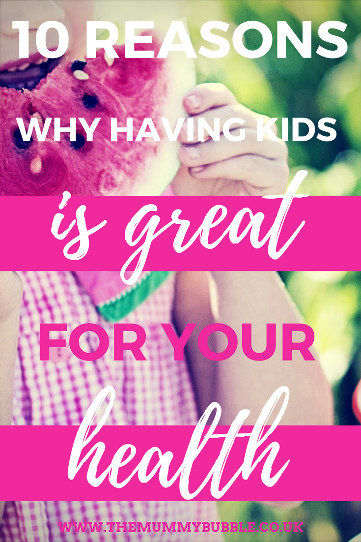 10 reasons why having kids is great for your health | parenting | family