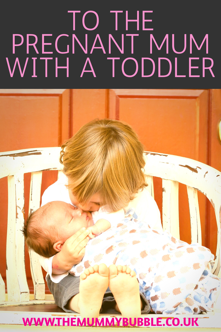 To the pregnant Mum with a toddler